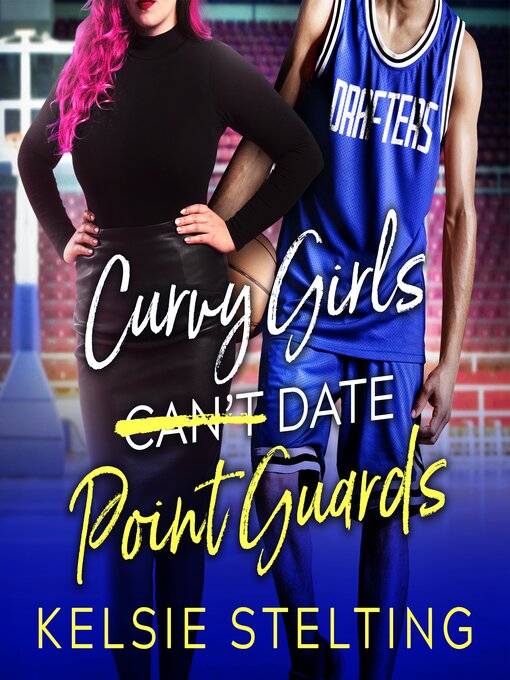 Title details for Curvy Girls Can't Date Point Guards by Kelsie Stelting - Available